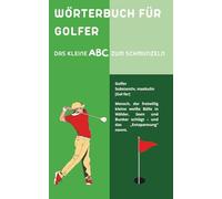 Wörterbuch für Golfer: Golfhumor von A bis Z - das ideale Geschenk für Golfer