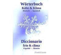 Woerterbuch Kaelte & Klima - Diccionario Frío & Clima: Deutsch-Spanisch - Español-Alemán