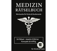 Wörterrätsel für Ärzte:: 54 knifflige Wortsuche-Rätsel: Das ultimative Rätselbuch für Ärzte - 9 Wörter pro Rätsel, mit Lösungen, ideal für Beruf und Freizeit, fördert Konzentration und Fachwissen
