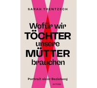 Wofür wir Töchter unsere Mütter brauchen: Portrait einer Beziehung | Direkt, intelligent, lebensnah: Die neue Stimme zu den Themen Emanzipation und Selbstermächtigung.