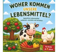 Woher kommen unsere Lebensmittel?: Natürliche Lebensmittel entdecken, ausmalen und verstehen