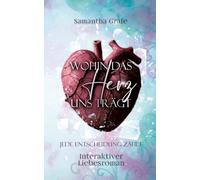 Wohin das Herz uns trägt: Jede Entscheidung zählt - ein interaktiver Liebesroman