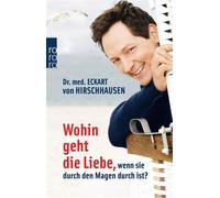 Wohin geht die liebe, wenn sie durch den magen durch ist - Eckart Von Hirschhausen - Rowohlt Verlag - Poche - Roman