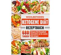 Wohlbefinden Ketogene Diät Rezeptbuch: 680 Tagen Ketogene Diät Rezeptbuch Lebensmittel auf die nächste Stufe bringen