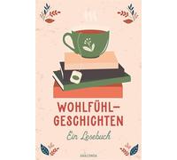 Wohlfühlgeschichten. Ein Lesebuch Zauberhafte Erzählungen von Andersen, Lagerlöf, Ringelnatz, Tschechow u.v.a. - Selma Lagerlöf - Anaconda Verlag - ebook (ePub) - Livre