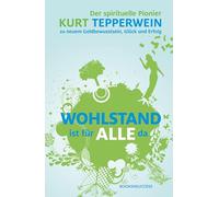 Wohlstand ist für alle da: Der spirituelle Pionier Kurt Tepperwein über neues Geldbewusstsein, Glück und Erfolg