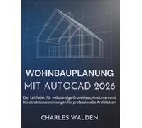 Wohnbauplanung Mit AutoCAD 2026: Der Leitfaden für vollständige Grundrisse, Ansichten und Konstruktionszeichnungen für professionelle Architekten