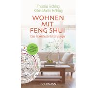 Wohnen mit Feng Shui: Mehr Harmonie, Gesundheit und Erfolg durch gezieltes Einrichten und Gestalten. Das Praxisbuch für Einsteiger