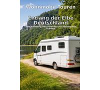 Wohnmobil Touren: Entlang der Elbe - Deutschland: Von Hamburg nach Dresden zur Sächsischen Schweiz