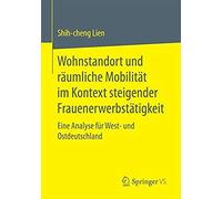 Wohnstandort Und Räumliche Mobilität Im Kontext Steigender Frauenerwerbstätigkeit