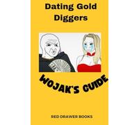 Wojak's Guide to Dating Gold Diggers: Get the Girl....Keep the Gold