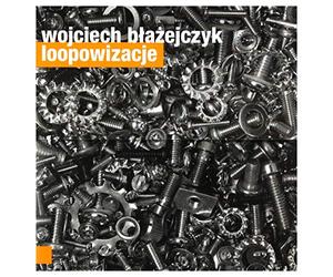 Wojciech BĹaĹzejczyk - Wojciech Błażejczyk: Loopowizacje [CD]
