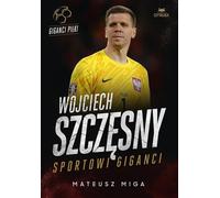 Wojciech Szczęsny Les géants du sport - Mateusz Miga (Buch auf Polnisch)