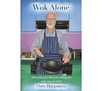 Wok Alone: delicious and efficient cooking for one, two, or more