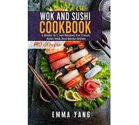 Wok And Sushi Cookbook: 2 Books In 1: 140 Recipes For Classic Asian Wok And Bento Dishes