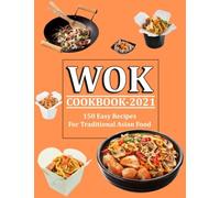 Wok Cookbook 2021: 150 Easy Recipes For Traditional Asian Food