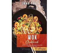 Wok Cookbook: 70 Easy Recipes For Traditional And Tasty Asian Food