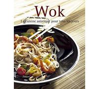 Wok: La cuisine asiatique pour tous les jours