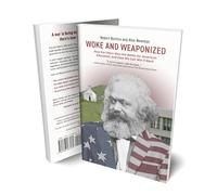 Woke and Weaponized: How Karl Marx Won the Battle for American Education, and How We Can Win It Back