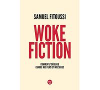 Woke fiction - Comment l'idéologie change nos films et nos séries