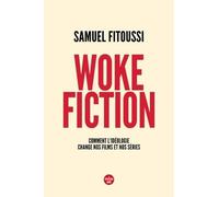 Woke Fiction - Comment L'idéologie Change Nos Films Et Nos Séries
