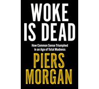 Woke Is Dead: How Common Sense Triumphed in an Age of Total Madness