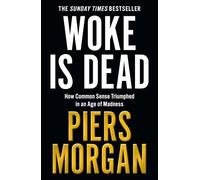 Woke Is Dead: How Common Sense Triumphed in an Age of Total Madness