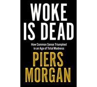 Woke Is Dead: How common sense triumphed in an age of total madness - Piers Morgan - Harpercollins - ebook (ePub) - Livre