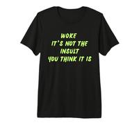 Woke It's Not The Insult You Think It is Political Humour T-Shirt Haut de Gamme