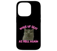 Woke Up Sexy As Hell Again Funny Cat Meme Sarcastic Coque pour iPhone 14 Pro