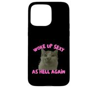 Woke Up Sexy As Hell Again Funny Cat Meme Sarcastic Coque pour iPhone 15 Pro Max