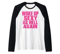 Woke Up Sexy As Hell Again Funny Sarcastic Women Men Saying Manche Raglan