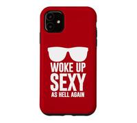 Woke Up Sexy As Hell Again Funny Saying Im Too Sexy for This Coque pour iPhone 11