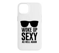 Woke Up Sexy As Hell Again Funny Saying Im Too Sexy for This Coque pour iPhone 14 Plus