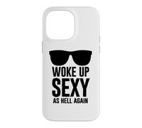 Woke Up Sexy As Hell Again Funny Saying Im Too Sexy for This Coque pour iPhone 14 Pro Max