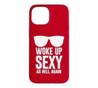 Woke Up Sexy As Hell Again Funny Saying Im Too Sexy for This Coque pour iPhone 15