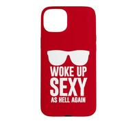 Woke Up Sexy As Hell Again Funny Saying Im Too Sexy for This Coque pour iPhone 15 Plus