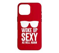 Woke Up Sexy As Hell Again Funny Saying Im Too Sexy for This Coque pour iPhone 16 Pro Max