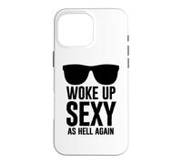 Woke Up Sexy As Hell Again Funny Saying Im Too Sexy for This Coque pour iPhone 16 Pro Max