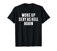 Woke Up Sexy As Hell Again T-Shirt