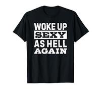 Woke Up Sexy As Hell Again T-Shirt