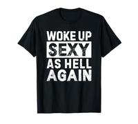 Woke Up Sexy As Hell Again T-Shirt