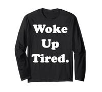 Woke Up Tired Funny Relatable Quote Manche Longue