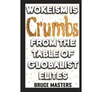 Wokeism Is Crumbs from the Table of Globalist Elites