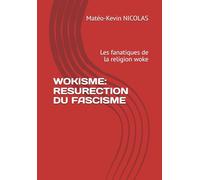 WOKISME: RESURECTION DU FASCISME: Les fanatiques de la religion woke