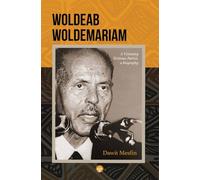 Woldeab Woldemariam: A Visionary Eritrean Patriot, a Biography