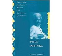 Wole Soyinka, Cambridge Studies in African and Caribbean Literature Biodun Jeyifo (Auteur)