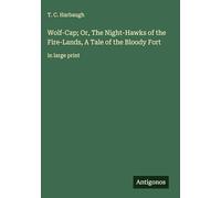 Wolf-Cap; Or, The Night-Hawks of the Fire-Lands, A Tale of the Bloody Fort: in large print