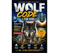WOLF CODE FOR KIDS 2026: Discover Wolves, Pack Life, Communication, Survival Secrets, Leadership & Amazing Facts for Kids Ages 8-12
