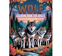 Wolf Coloring Book For Adults: A Coloring Journey Through Forests, Moonlight, and the Wild